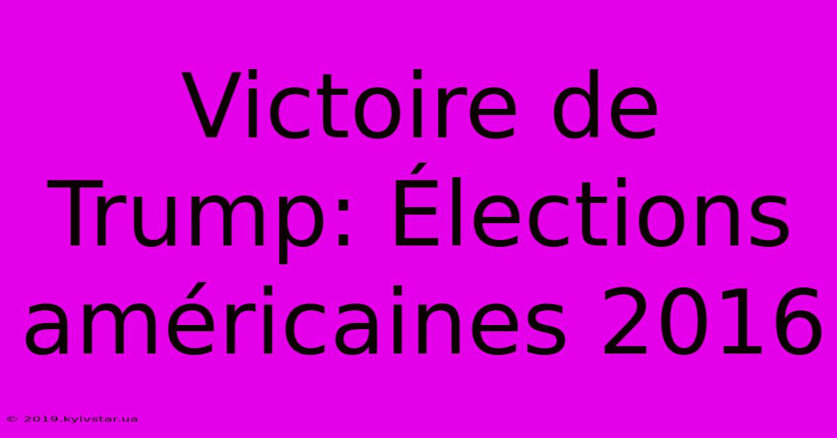 Victoire De Trump: Élections Américaines 2016 