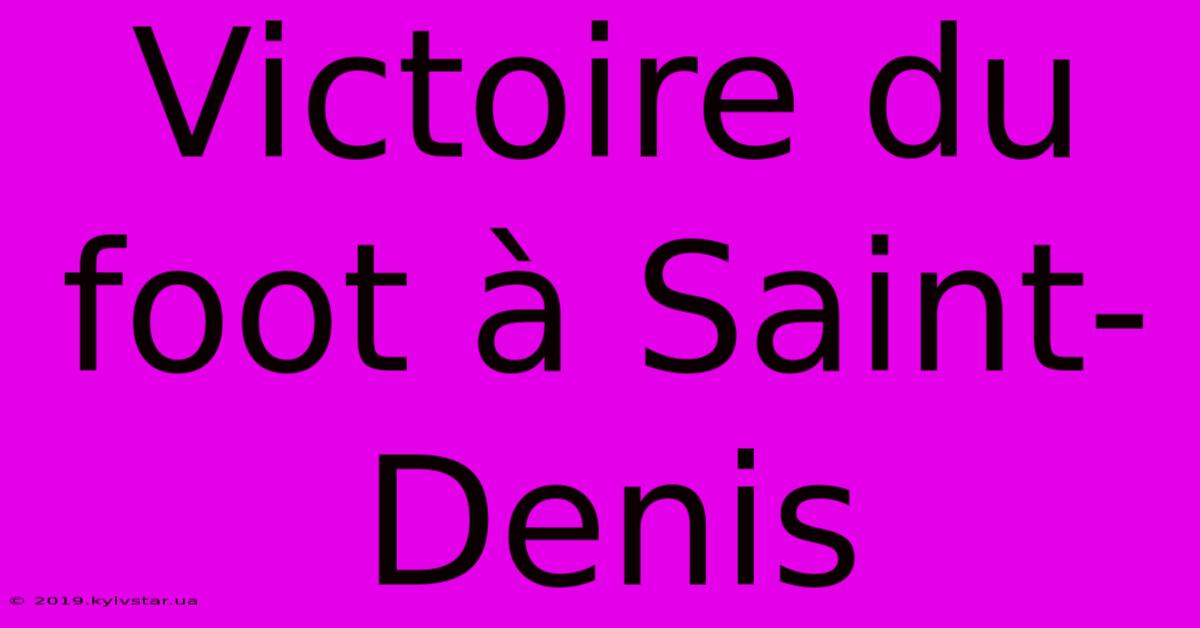 Victoire Du Foot À Saint-Denis