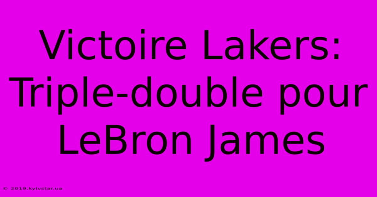 Victoire Lakers: Triple-double Pour LeBron James