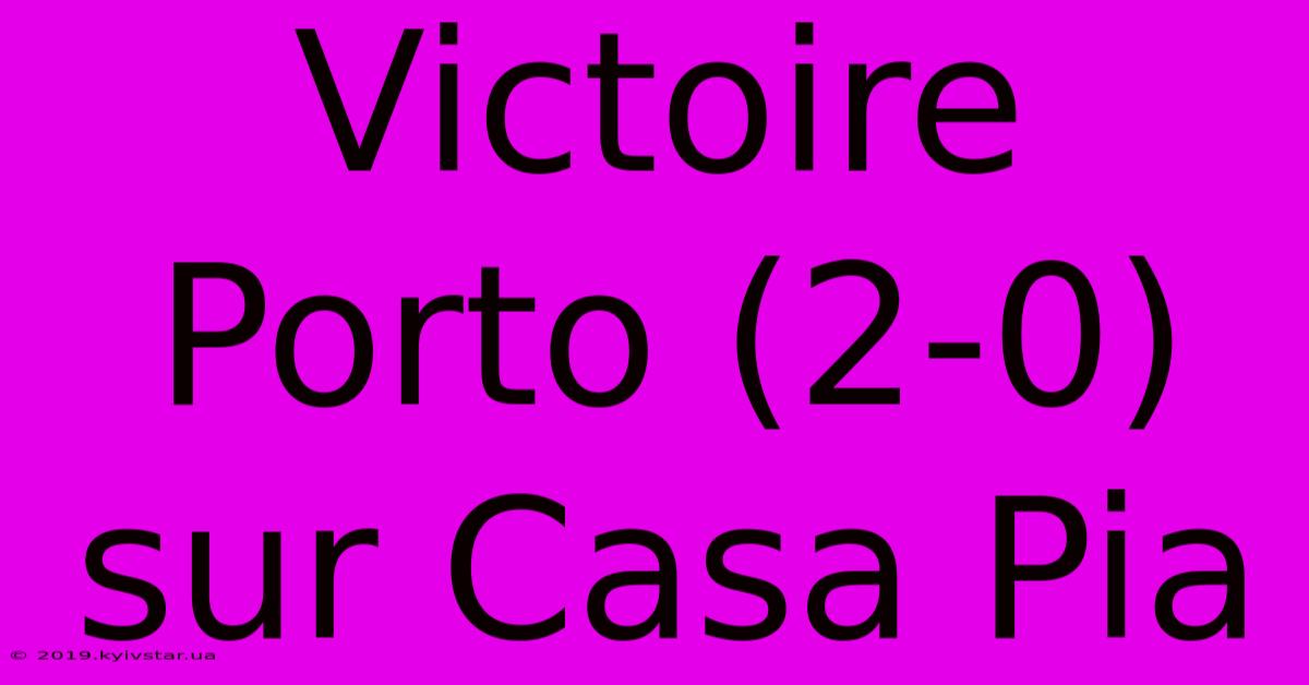 Victoire Porto (2-0) Sur Casa Pia