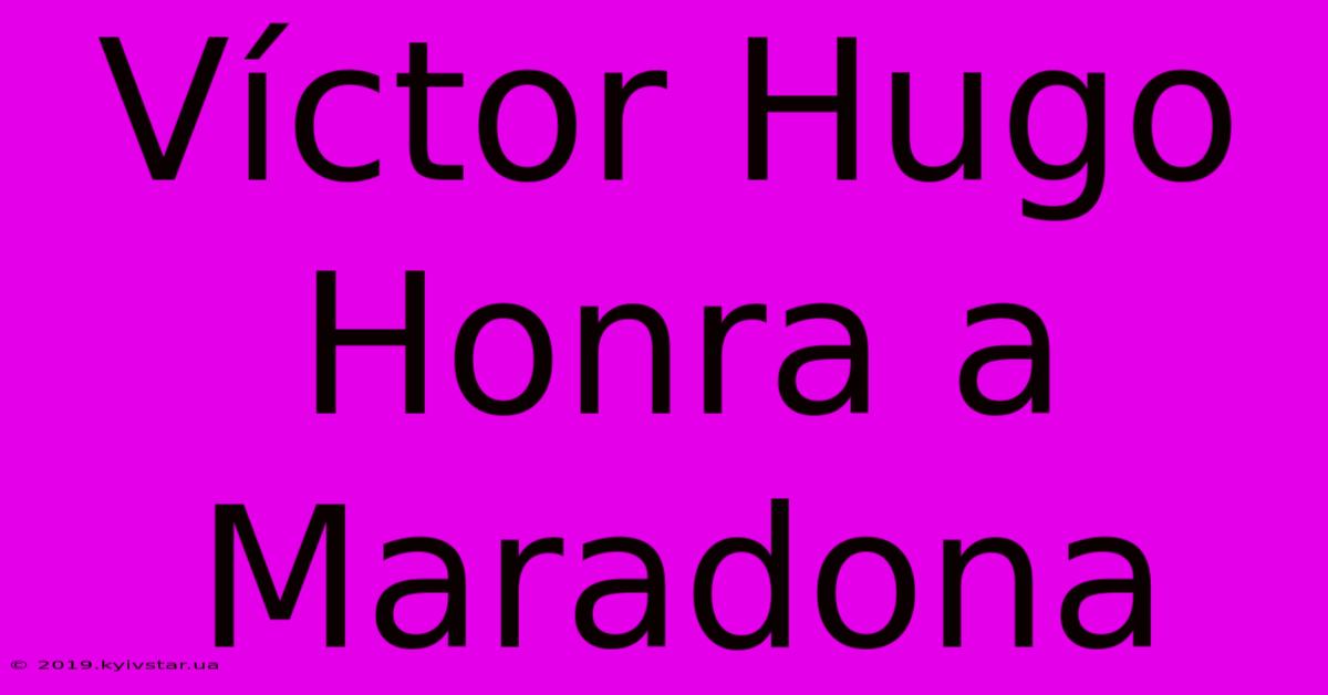 Víctor Hugo Honra A Maradona