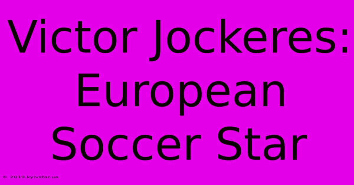 Victor Jockeres: European Soccer Star