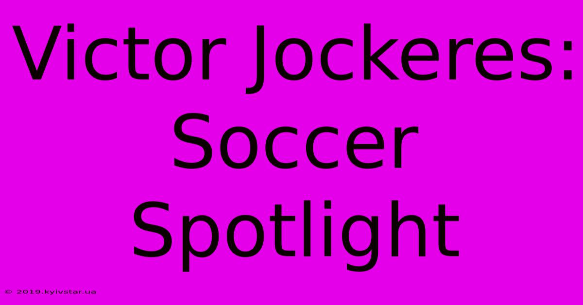 Victor Jockeres: Soccer Spotlight