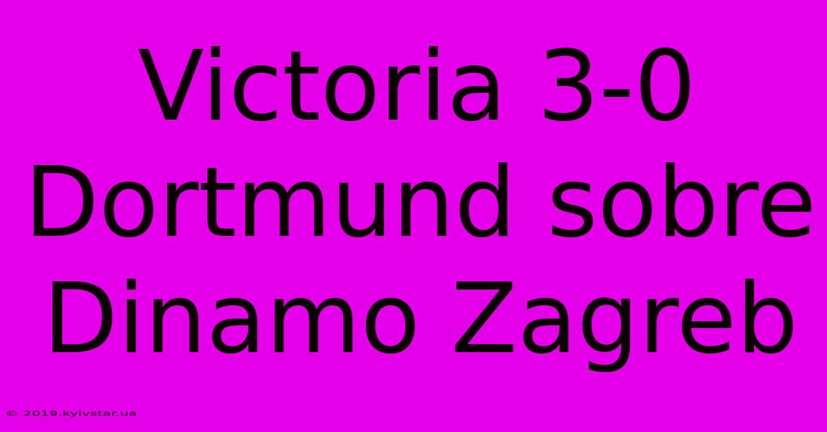 Victoria 3-0 Dortmund Sobre Dinamo Zagreb