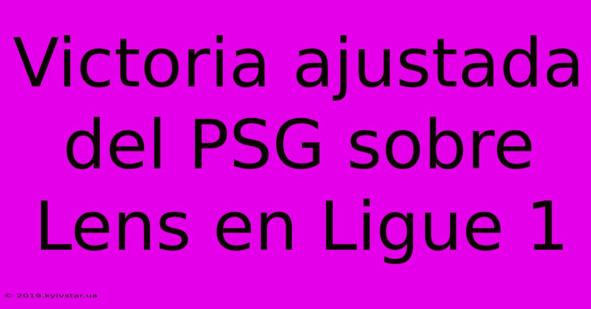 Victoria Ajustada Del PSG Sobre Lens En Ligue 1