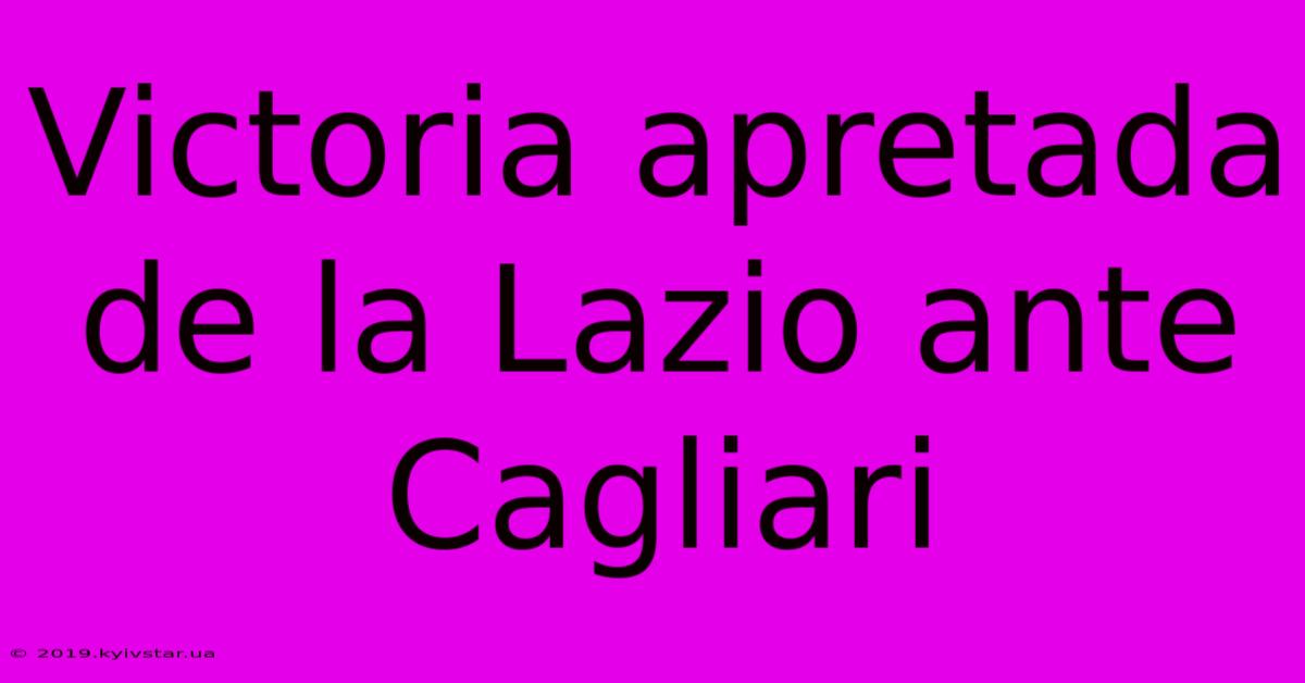 Victoria Apretada De La Lazio Ante Cagliari