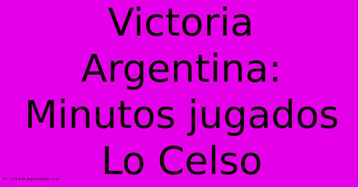 Victoria Argentina: Minutos Jugados Lo Celso