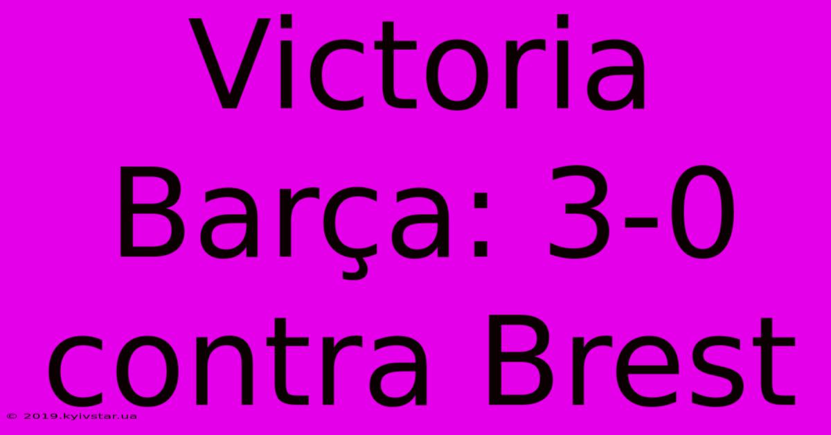 Victoria Barça: 3-0 Contra Brest