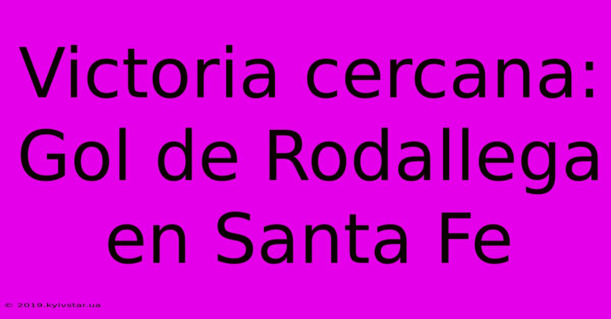 Victoria Cercana: Gol De Rodallega En Santa Fe