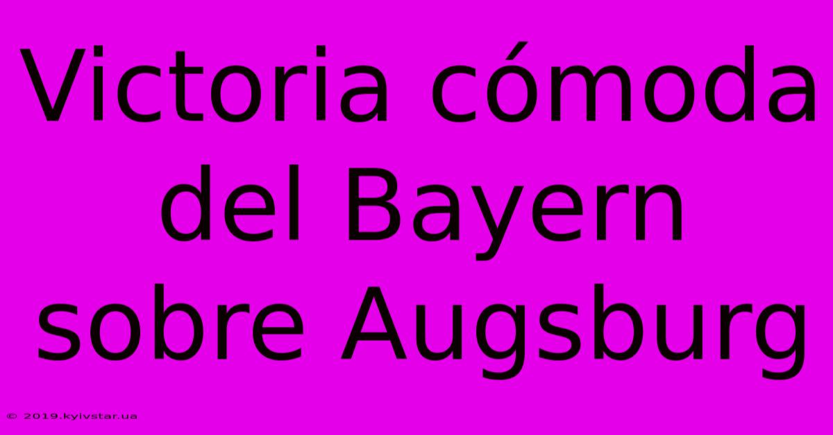 Victoria Cómoda Del Bayern Sobre Augsburg