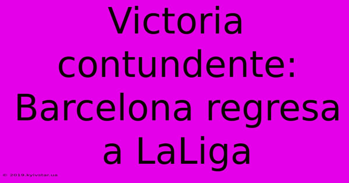 Victoria Contundente: Barcelona Regresa A LaLiga