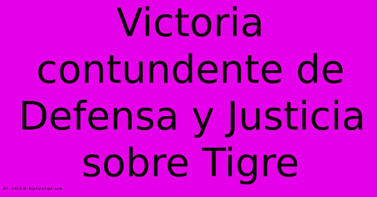 Victoria Contundente De Defensa Y Justicia Sobre Tigre