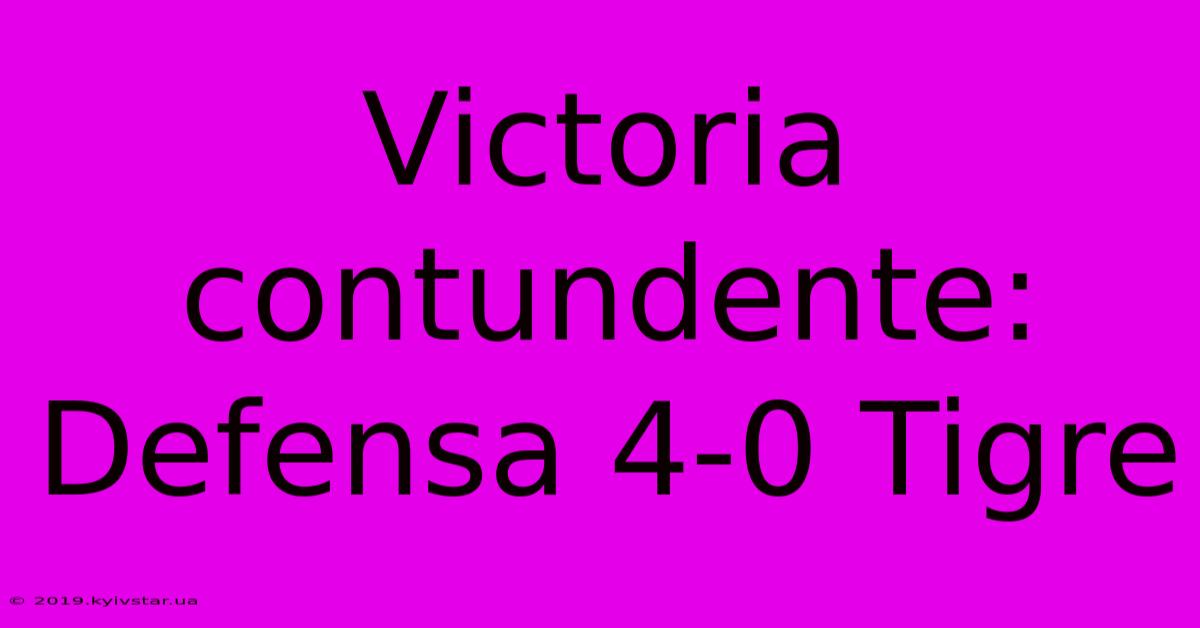 Victoria Contundente: Defensa 4-0 Tigre