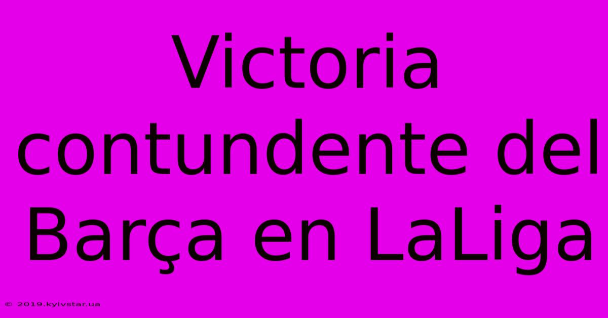 Victoria Contundente Del Barça En LaLiga