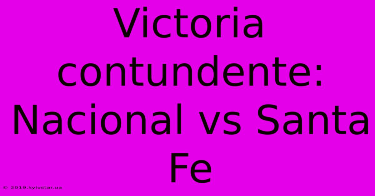 Victoria Contundente: Nacional Vs Santa Fe