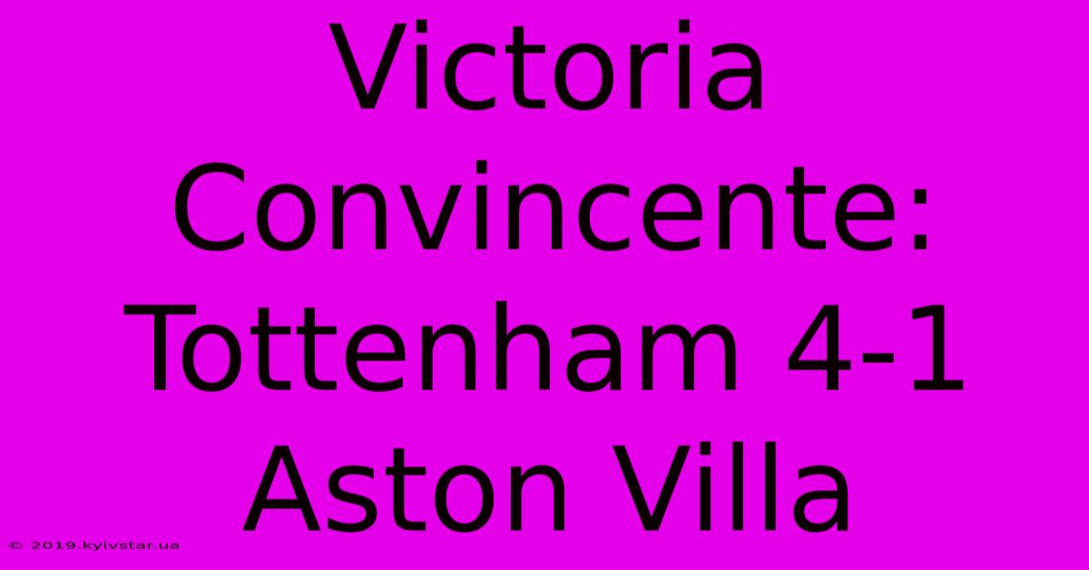 Victoria Convincente: Tottenham 4-1 Aston Villa 