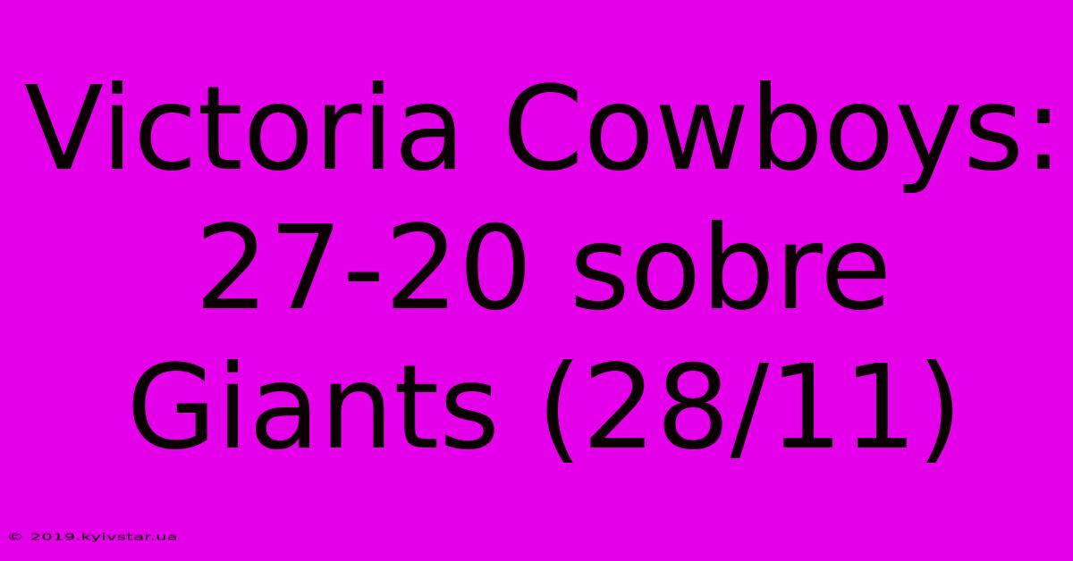 Victoria Cowboys: 27-20 Sobre Giants (28/11)