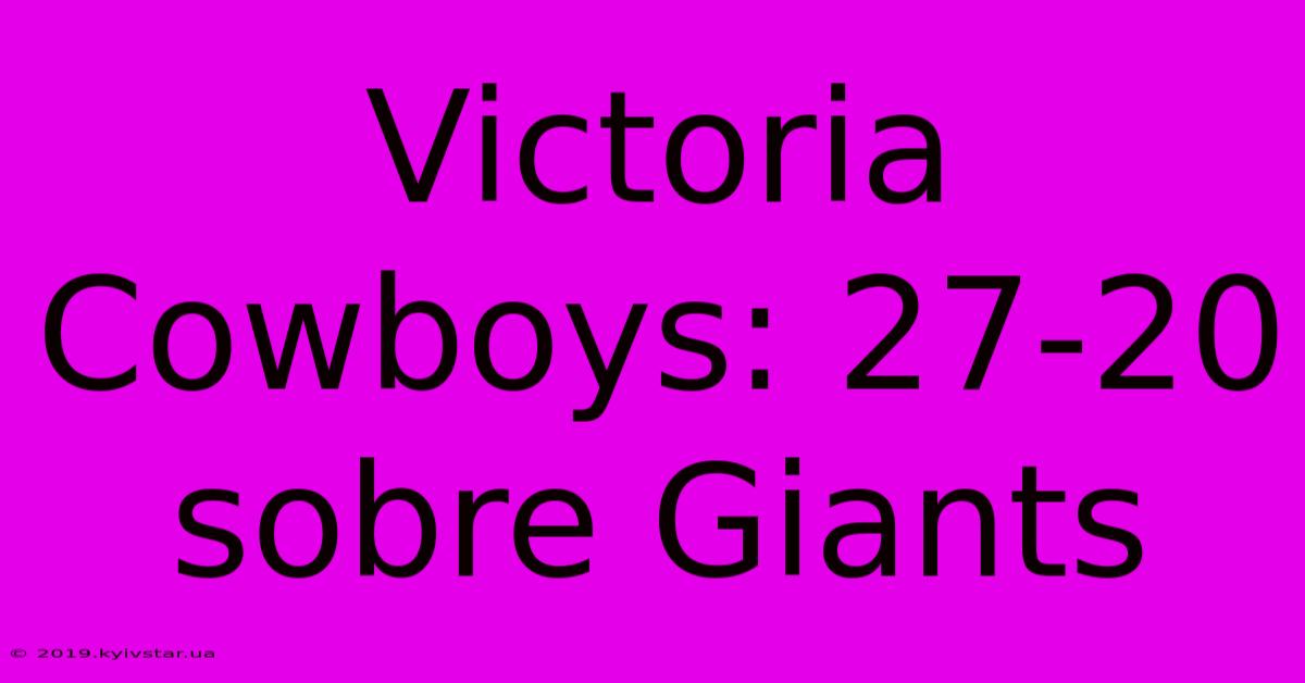 Victoria Cowboys: 27-20 Sobre Giants