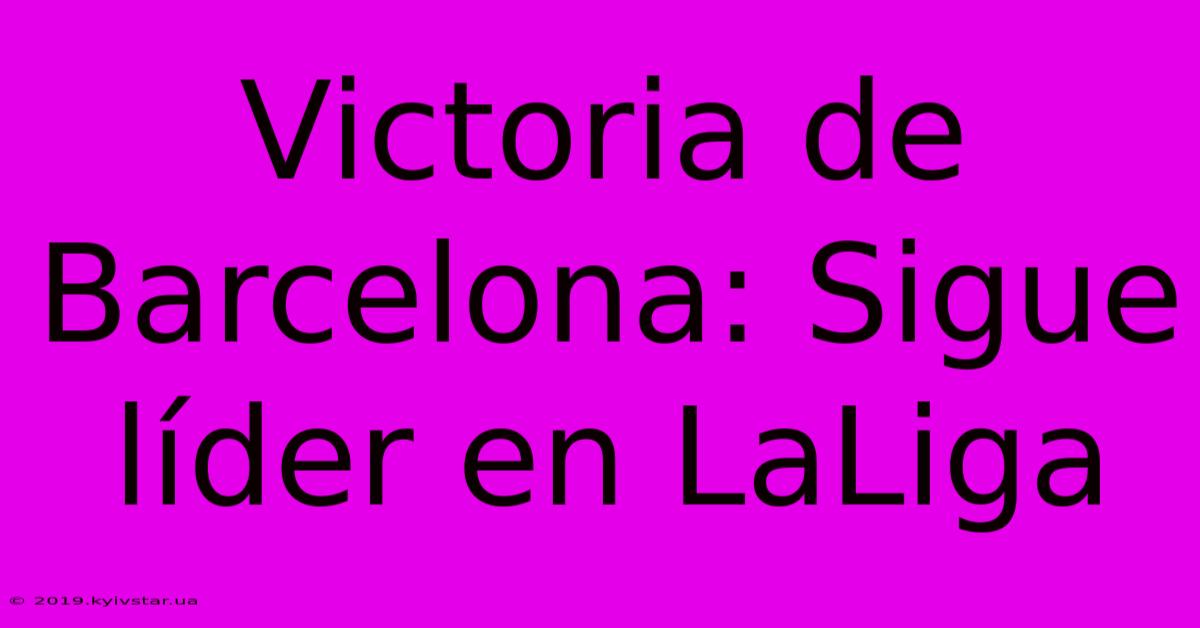 Victoria De Barcelona: Sigue Líder En LaLiga