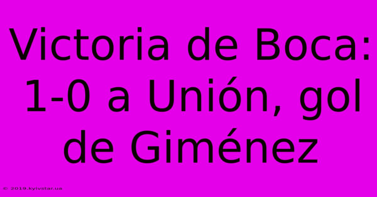 Victoria De Boca: 1-0 A Unión, Gol De Giménez