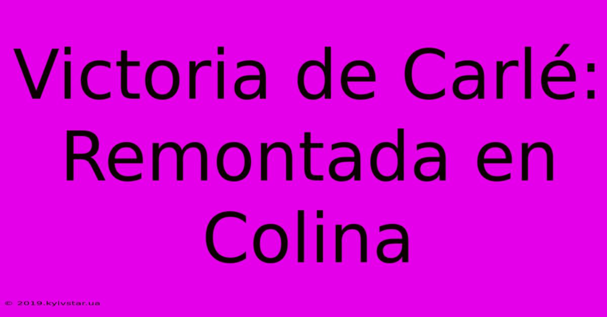 Victoria De Carlé: Remontada En Colina