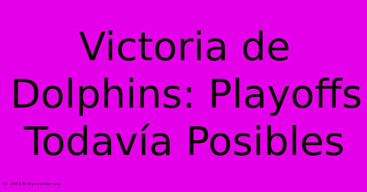 Victoria De Dolphins: Playoffs Todavía Posibles