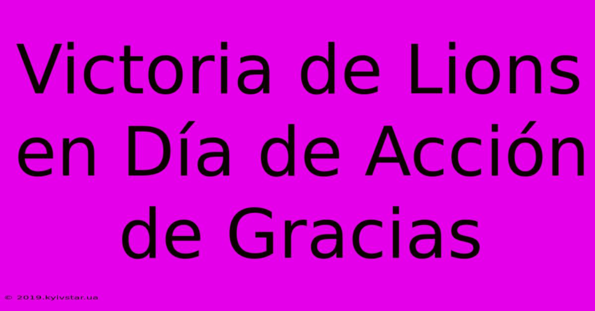 Victoria De Lions En Día De Acción De Gracias