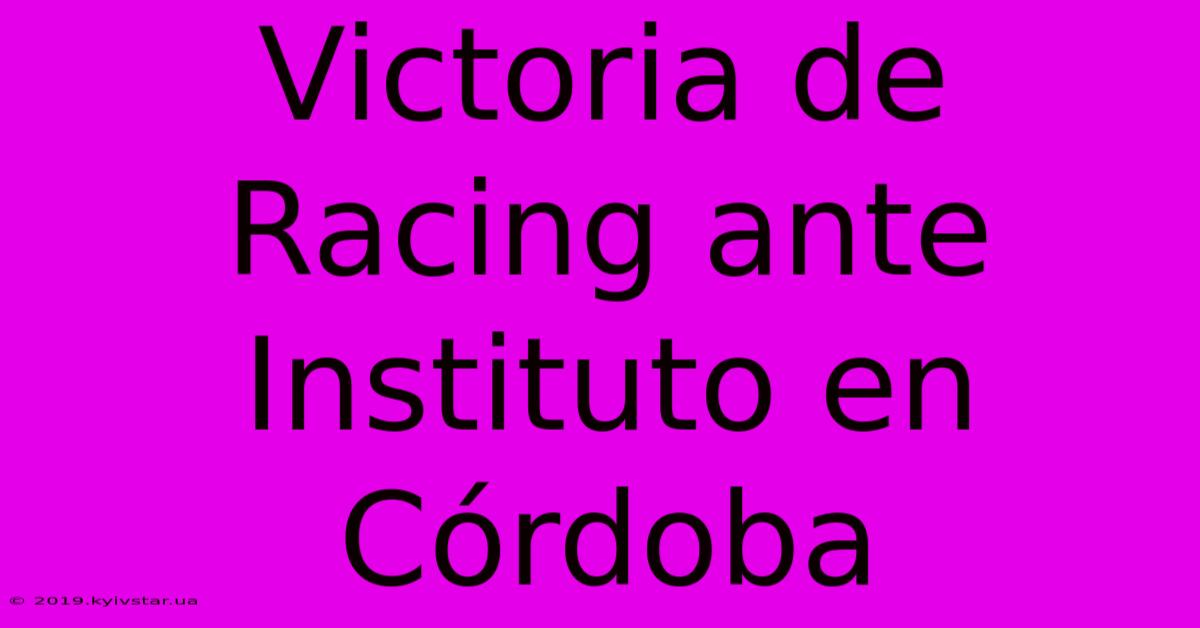 Victoria De Racing Ante Instituto En Córdoba 