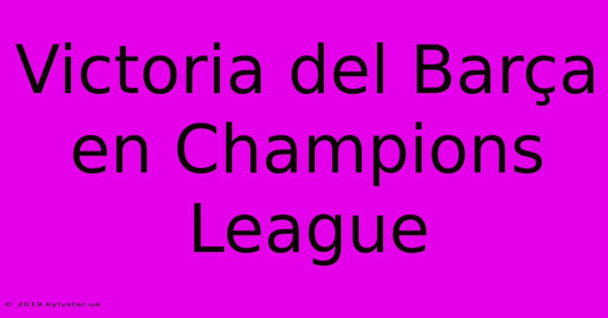 Victoria Del Barça En Champions League