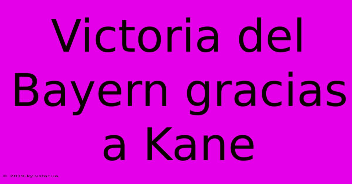 Victoria Del Bayern Gracias A Kane