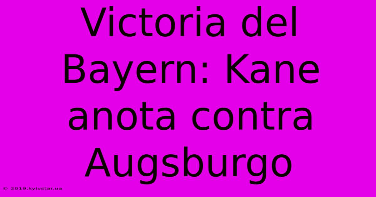 Victoria Del Bayern: Kane Anota Contra Augsburgo