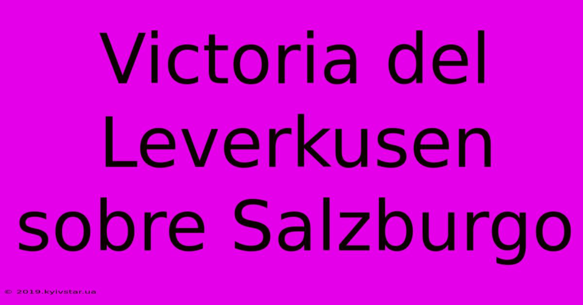 Victoria Del Leverkusen Sobre Salzburgo