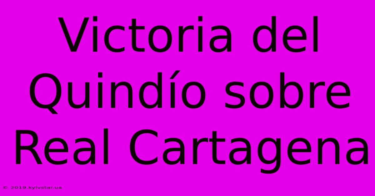 Victoria Del Quindío Sobre Real Cartagena 