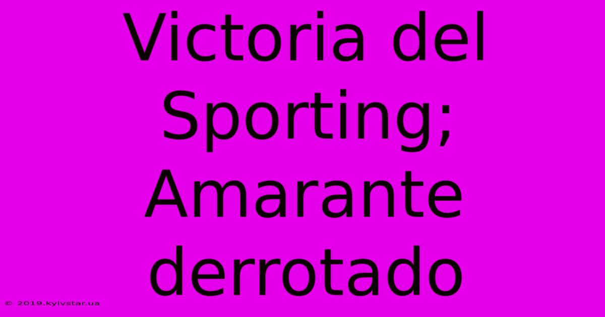 Victoria Del Sporting; Amarante Derrotado