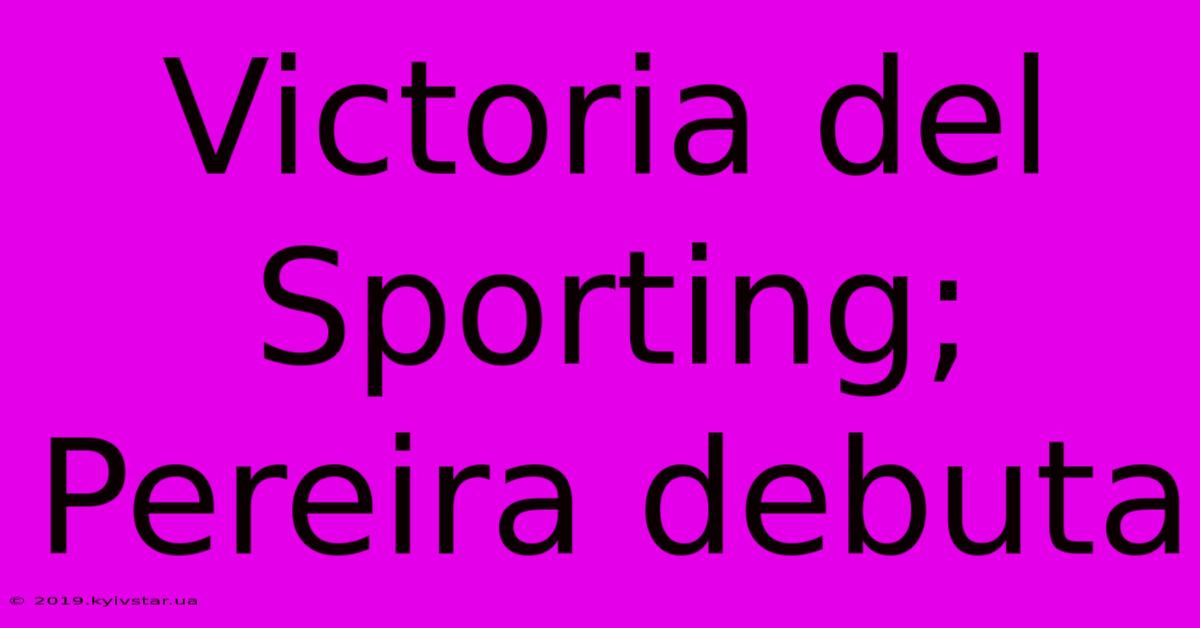 Victoria Del Sporting; Pereira Debuta