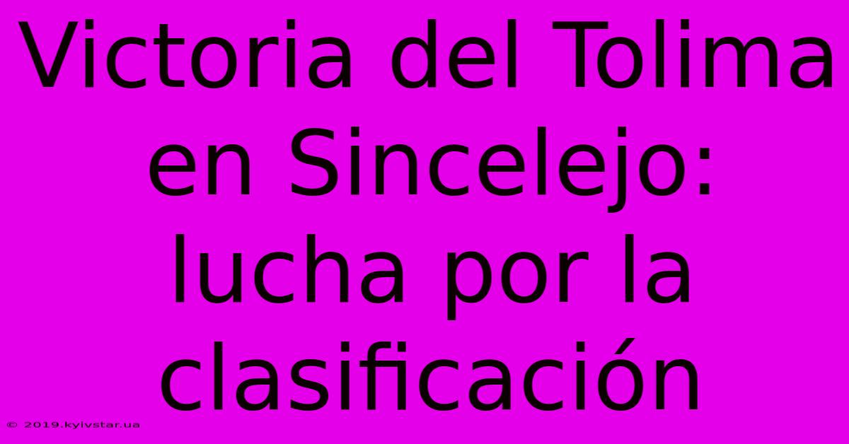 Victoria Del Tolima En Sincelejo: Lucha Por La Clasificación