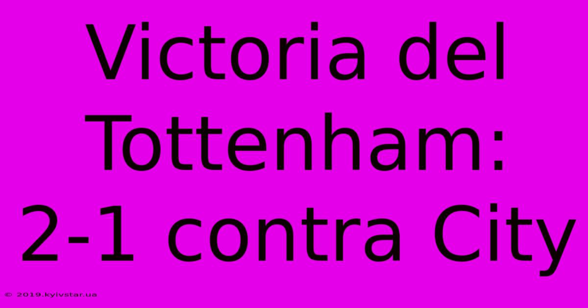 Victoria Del Tottenham: 2-1 Contra City