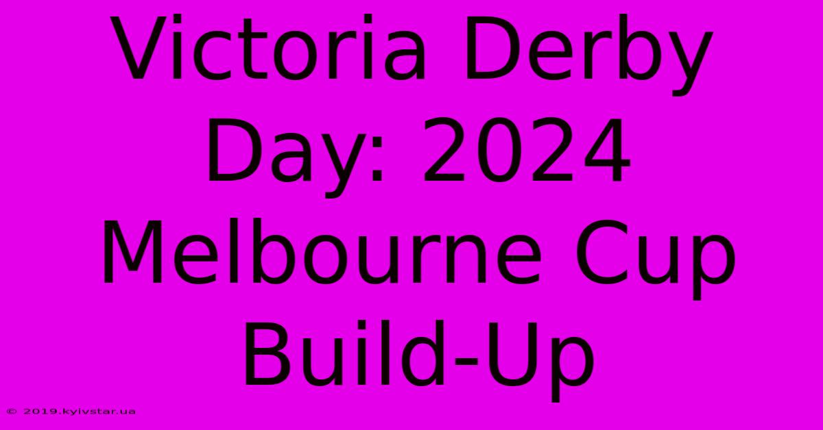 Victoria Derby Day: 2024 Melbourne Cup Build-Up