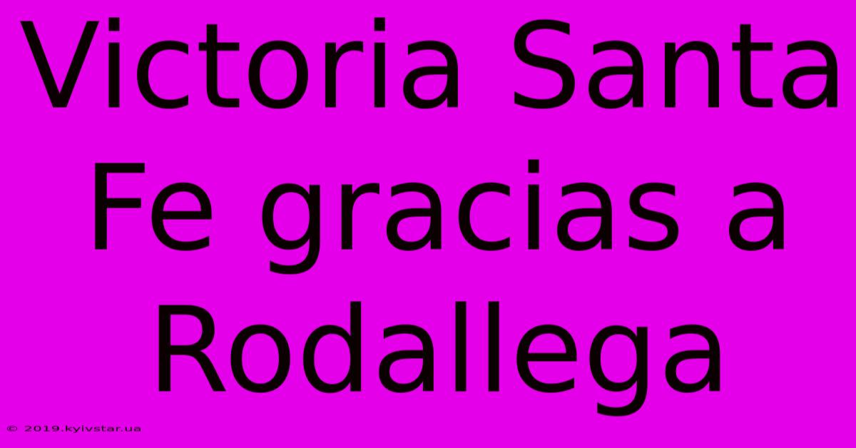 Victoria Santa Fe Gracias A Rodallega