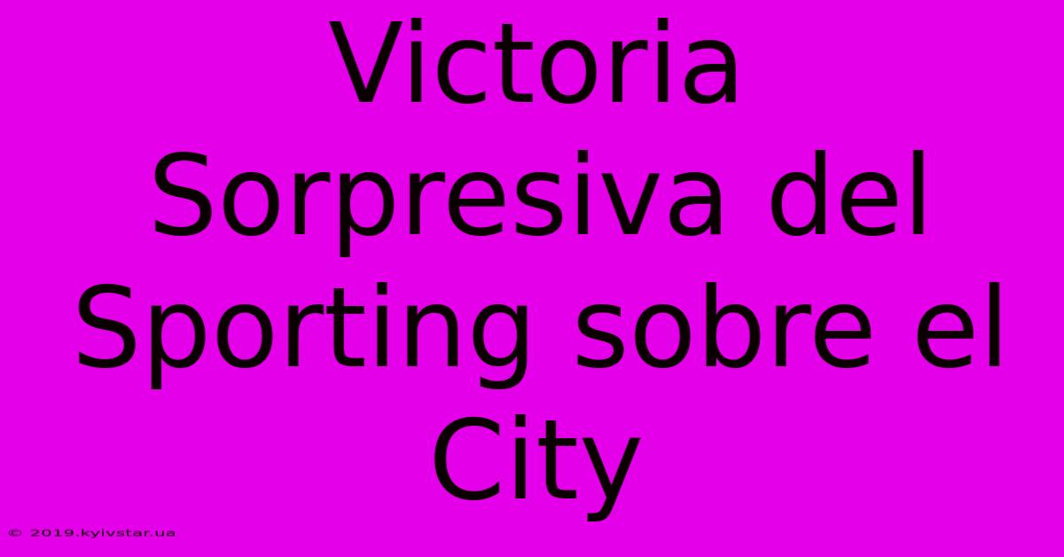 Victoria Sorpresiva Del Sporting Sobre El City