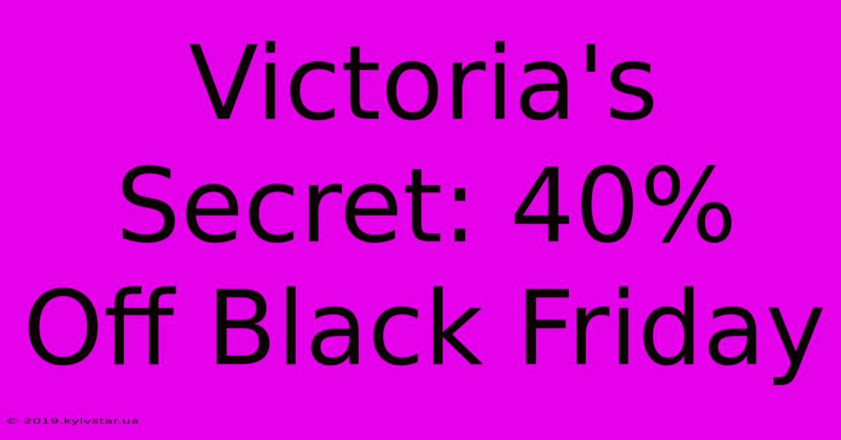 Victoria's Secret: 40% Off Black Friday