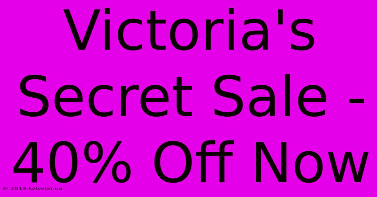 Victoria's Secret Sale - 40% Off Now