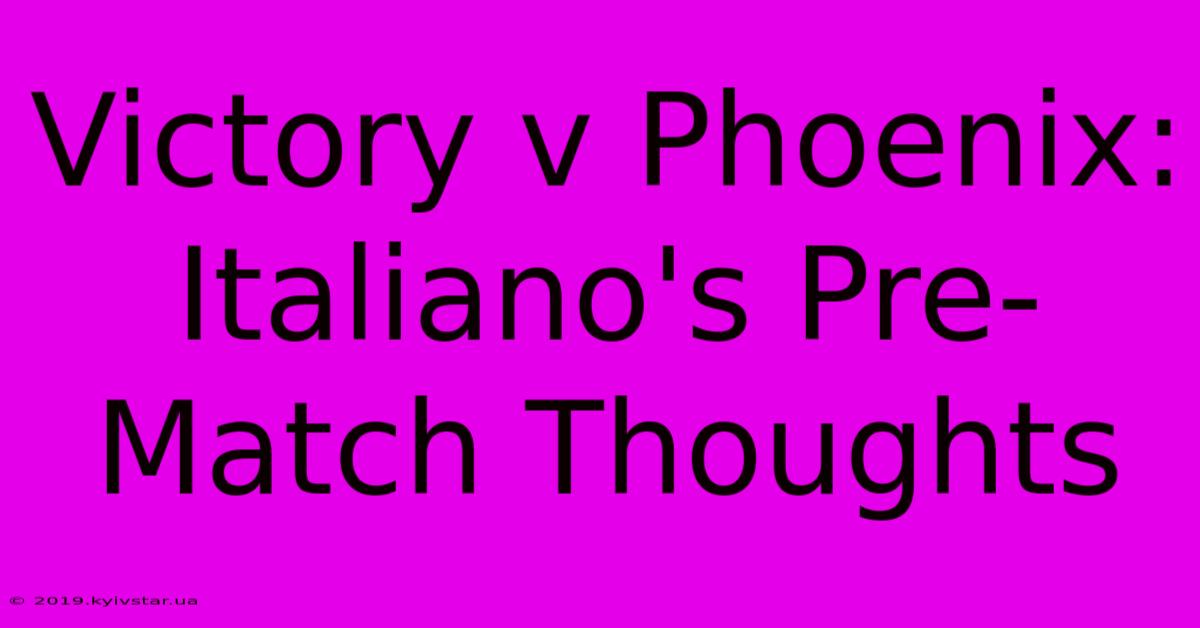 Victory V Phoenix: Italiano's Pre-Match Thoughts