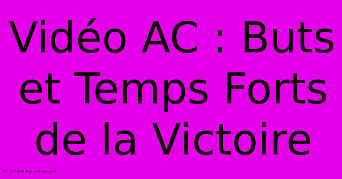 Vidéo AC : Buts Et Temps Forts De La Victoire