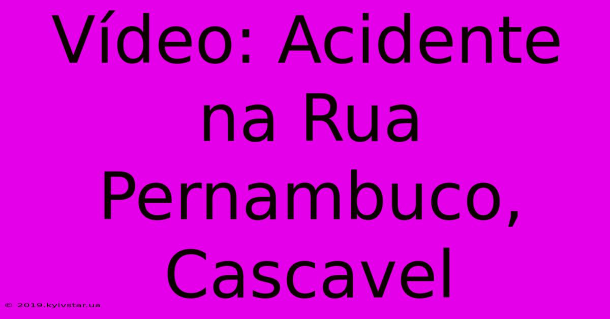 Vídeo: Acidente Na Rua Pernambuco, Cascavel 