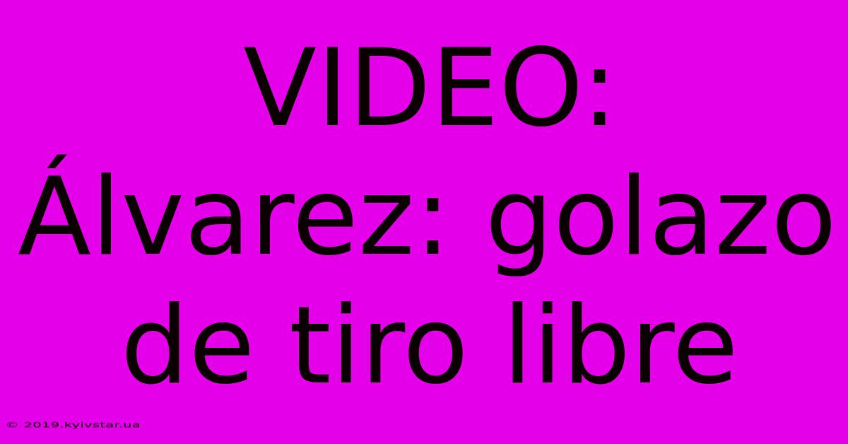 VIDEO: Álvarez, Golazo De Tiro Libre