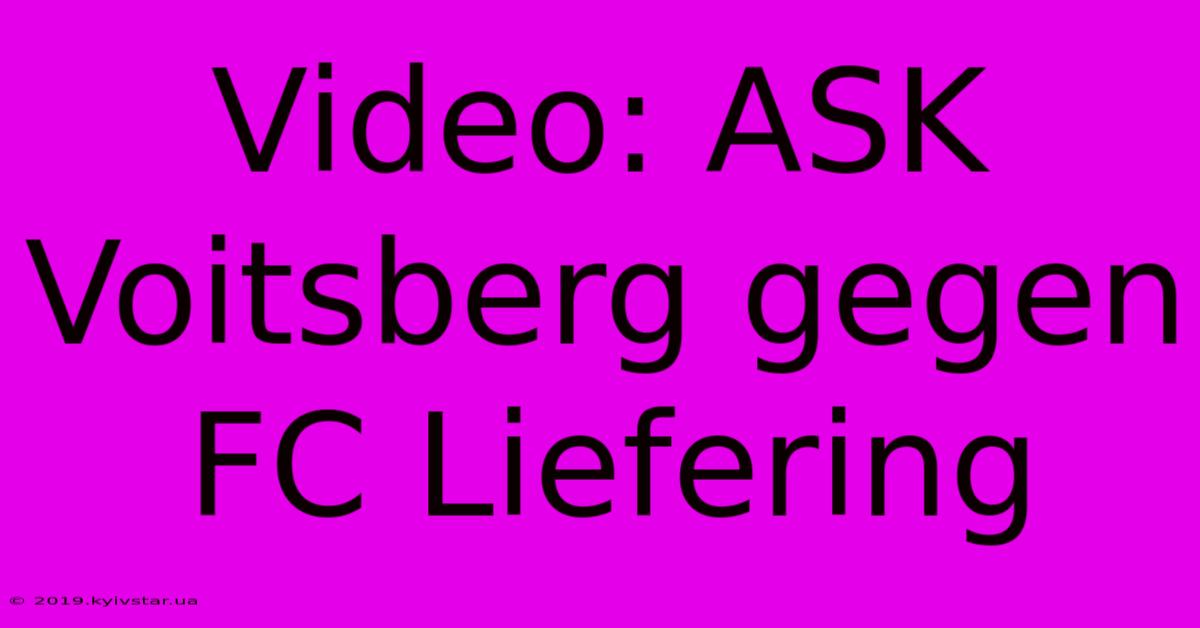 Video: ASK Voitsberg Gegen FC Liefering