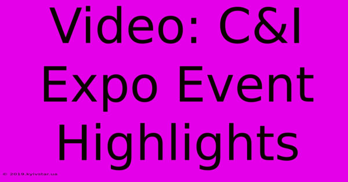 Video: C&I Expo Event Highlights 