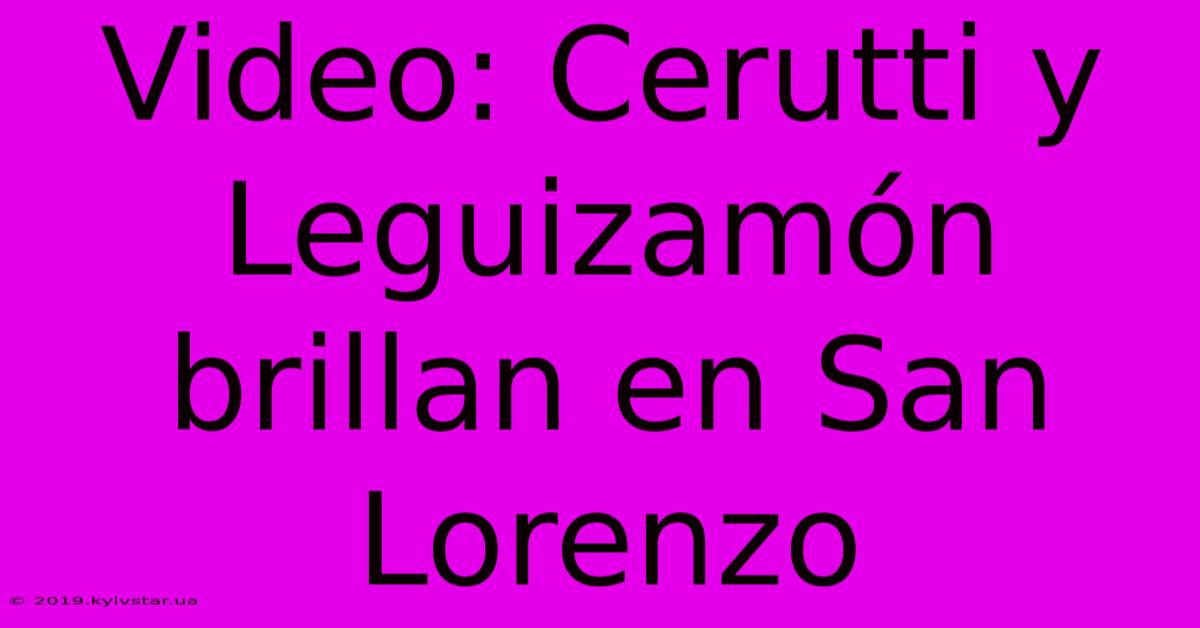 Video: Cerutti Y Leguizamón Brillan En San Lorenzo