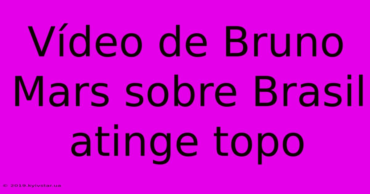 Vídeo De Bruno Mars Sobre Brasil Atinge Topo